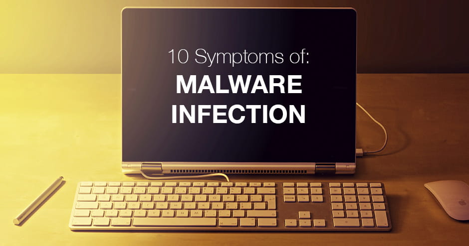 10 Symptoms of Malware: How do you know you are Infected?