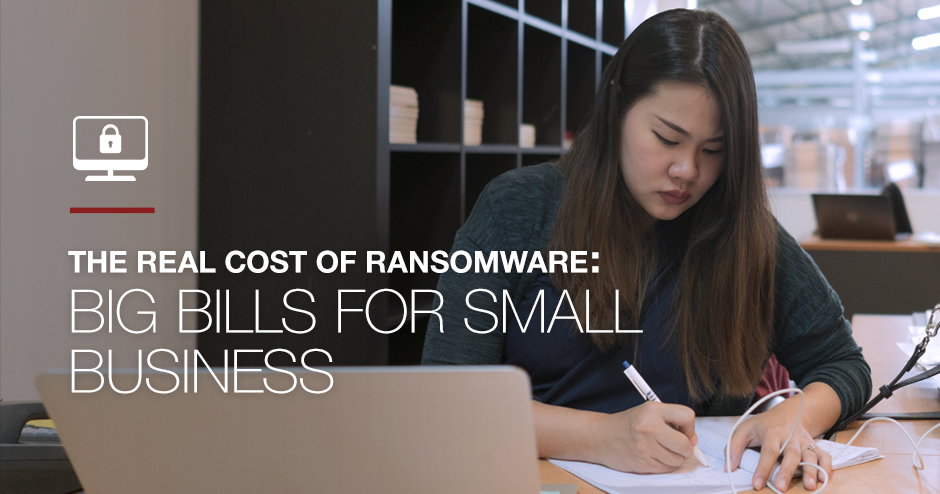 The Real Cost of Ransomware: Small Businesses Big Ransomware Bill