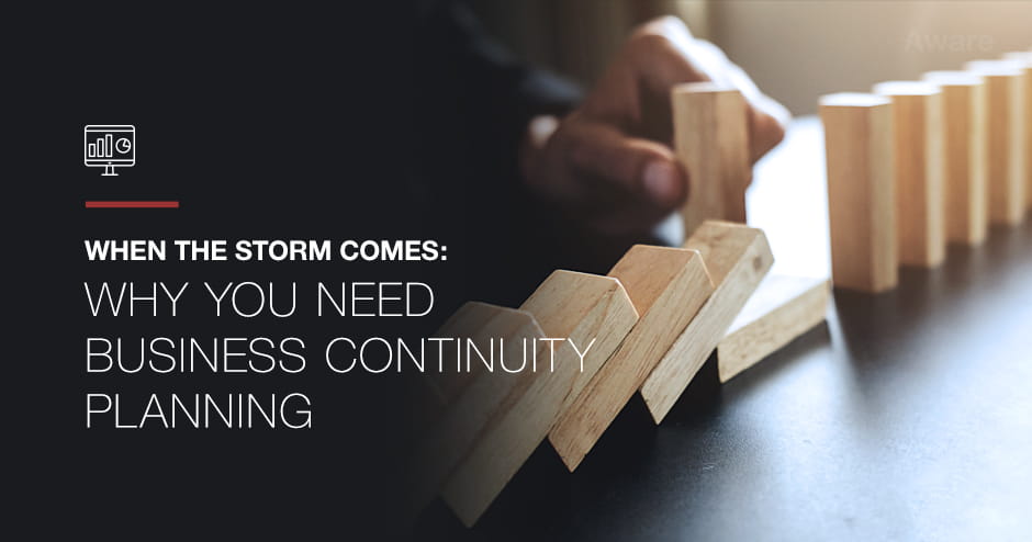 When the Storm Comes: Why You Need Business Continuity Planning