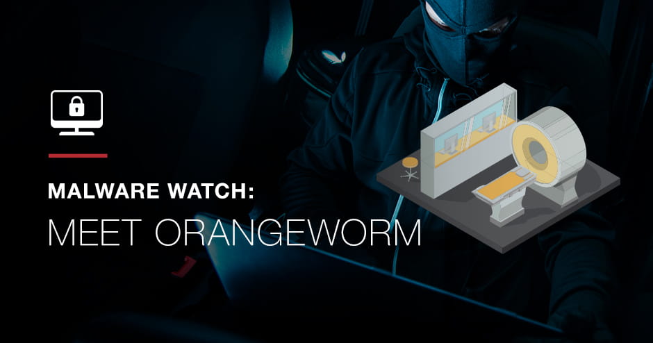 Malware Watch: Meet Orangeworm