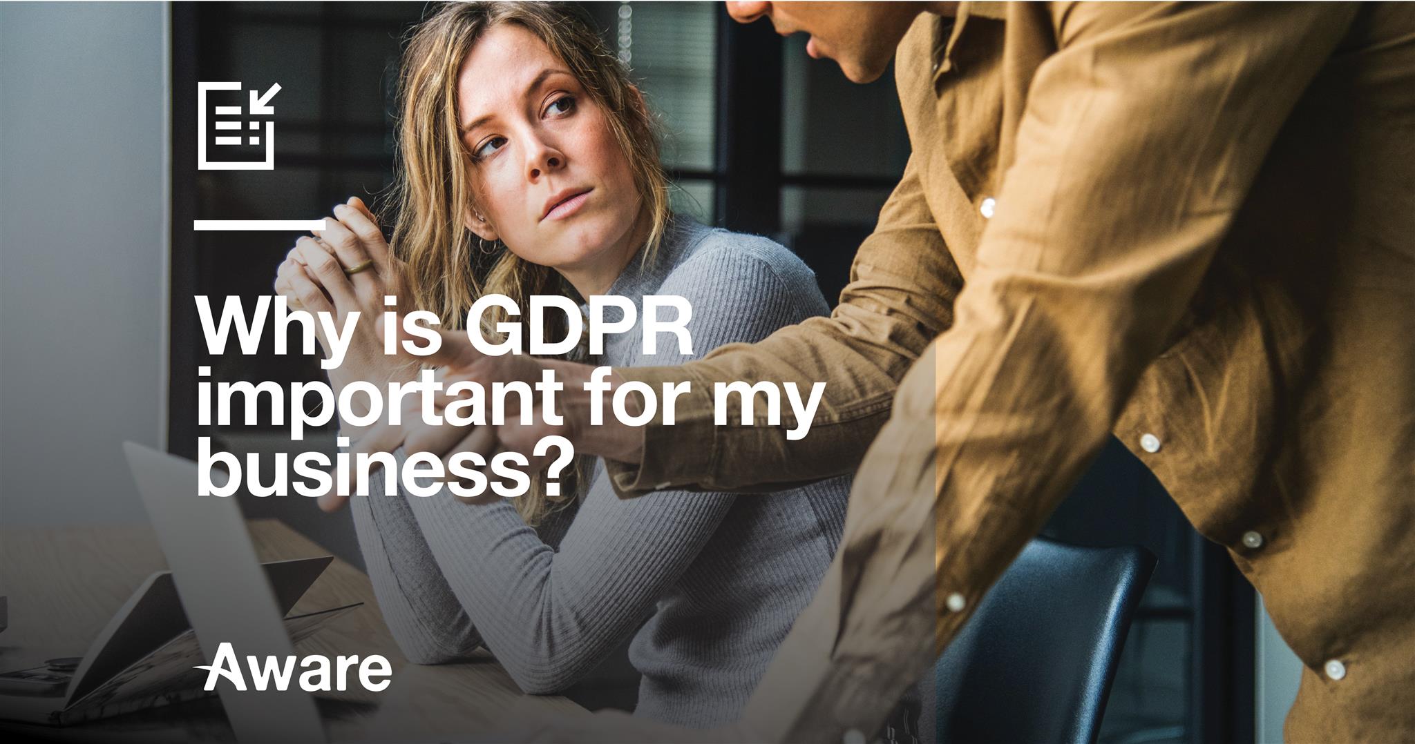 Why is GDPR Important for my business?  What Security & IT Professionals Should Know.  
