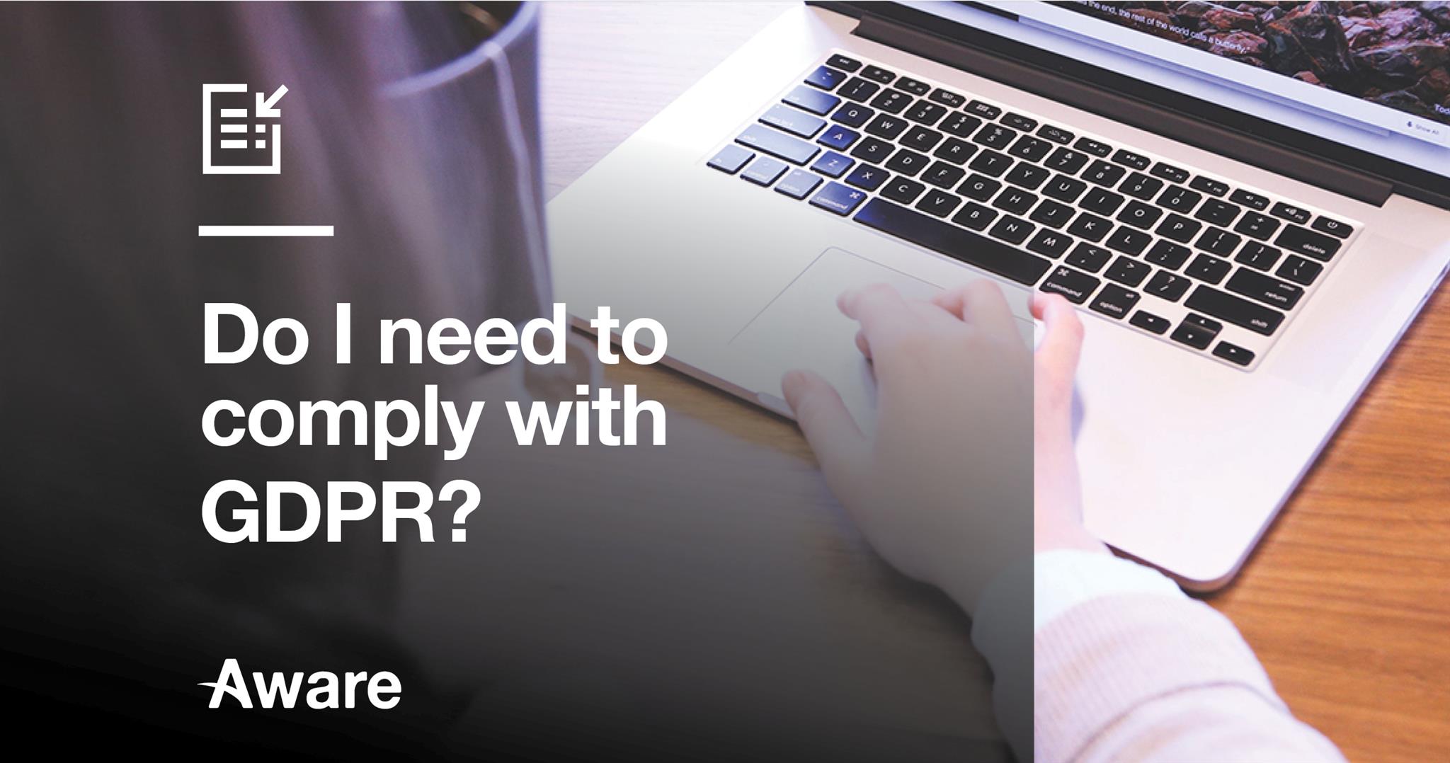 Do I need to comply with GDPR?