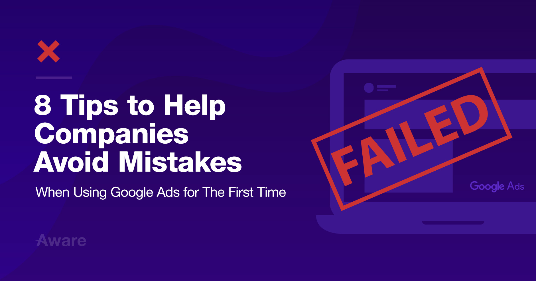 Eight Tips to Help Companies Avoid Mistakes When Using Google Ads for The First Time