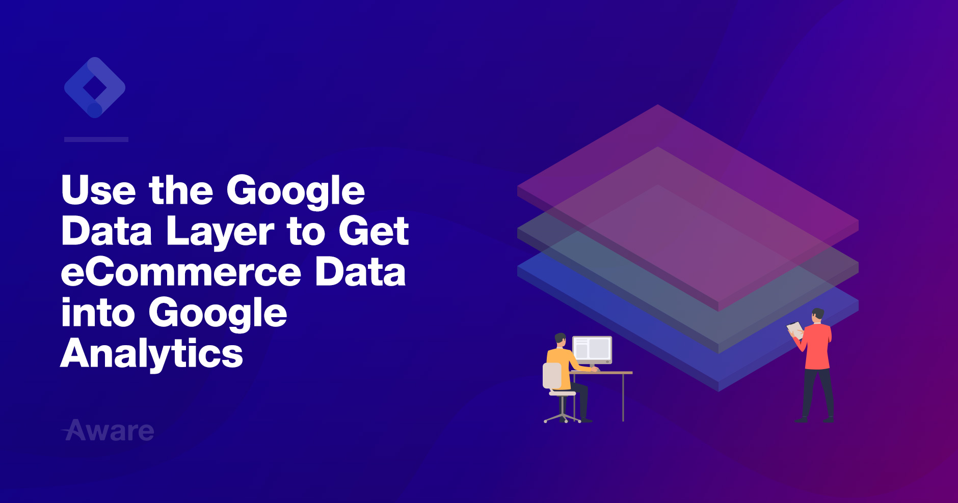 How to use the Google Datalayer to get your ecommerce data into Google Analytics