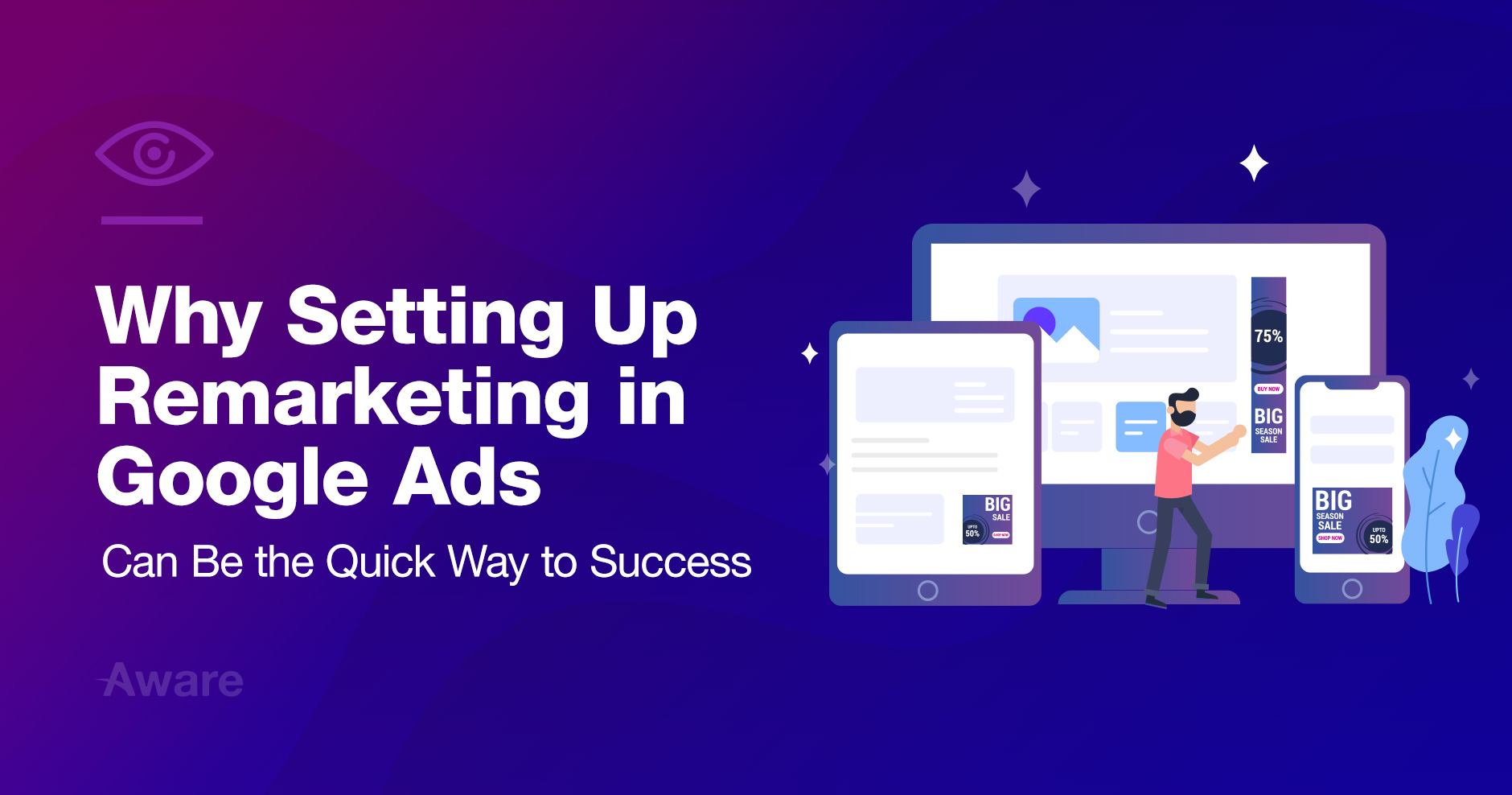 Why Setting Up Remarketing in Google Ads Can Be the Quick Way to Success