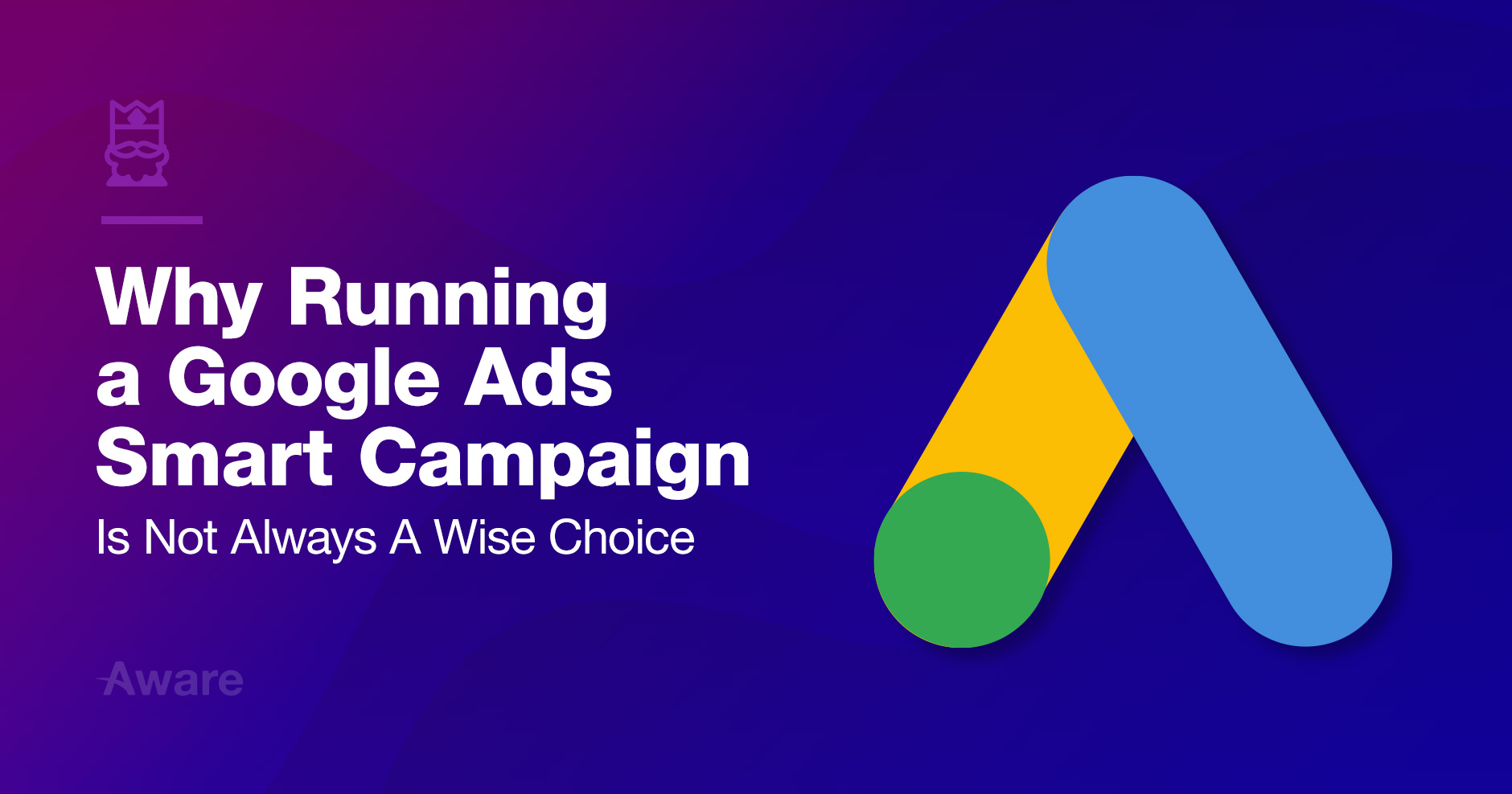 Why Running a Google Ads Smart Campaign Is Not Always A Wise Choice