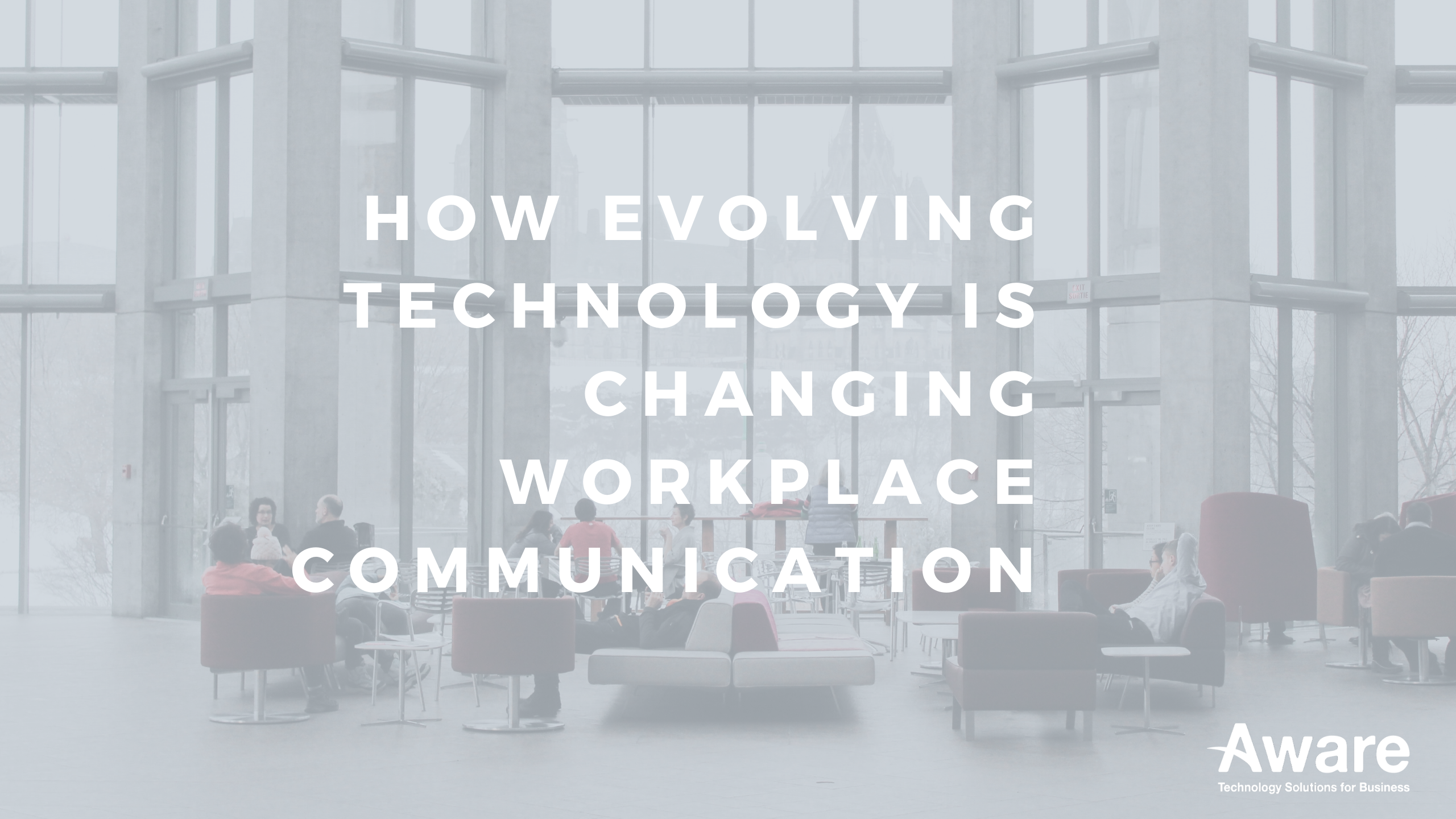 How Evolving Technology is Changing Workplace Communication